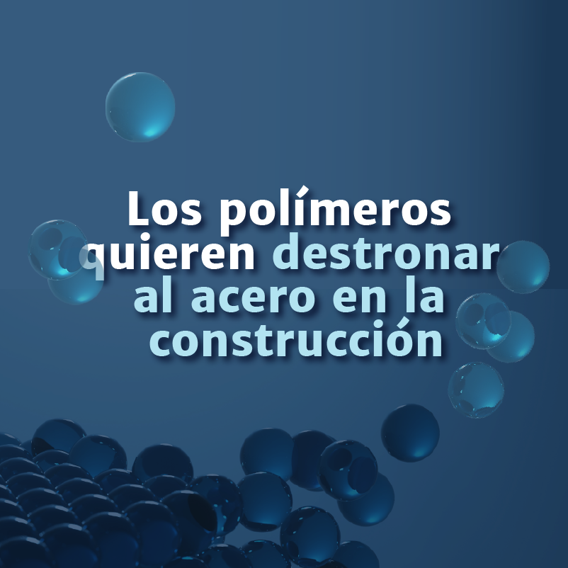 Los polímeros quieren destronar al acero en la construcción